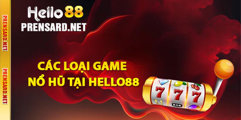 Các loại game nổ hũ tại Hello88