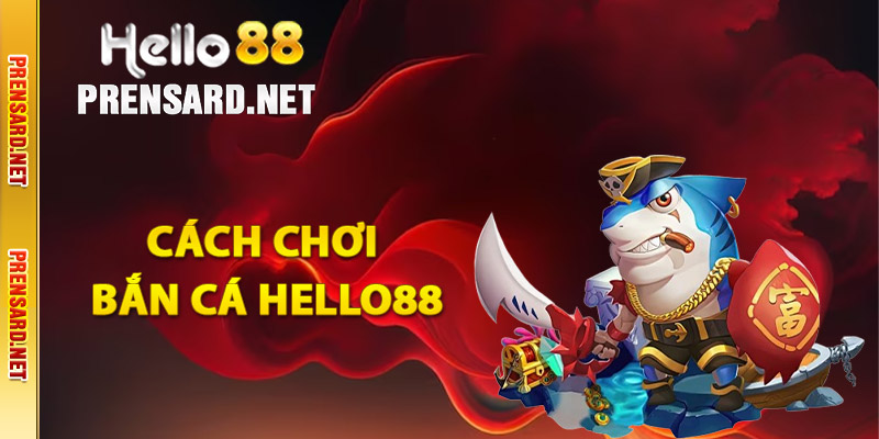 Cách chơi bắn cá Hello88