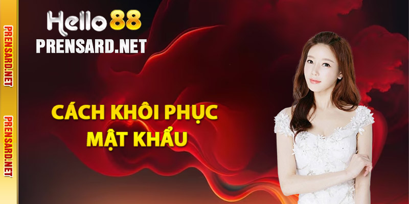 Cách khôi phục mật khẩu đăng nhập Hello88 khi quên