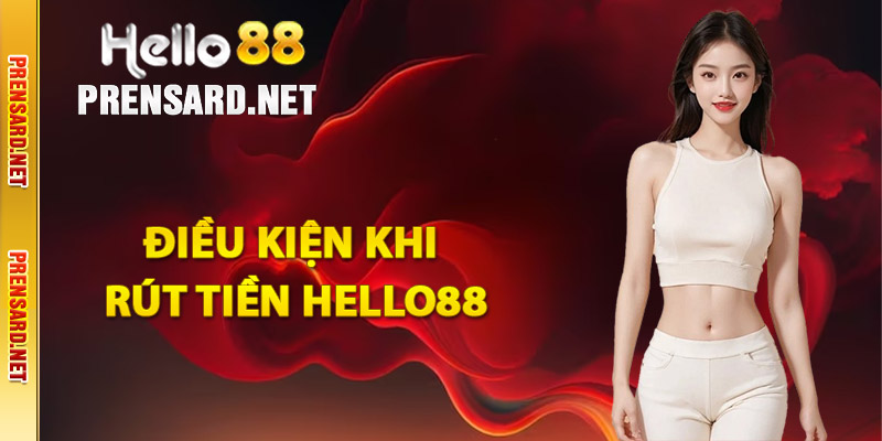 Điều kiện anh em cần biết khi rút tiền Hello88