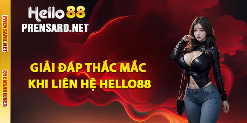 Giải đáp thắc mắc khi liên hệ Hello88