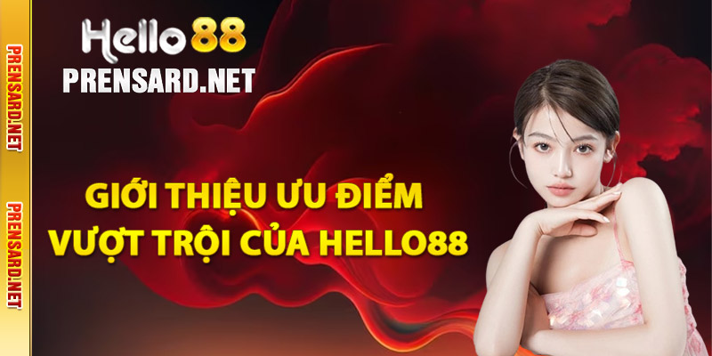 Giới thiệu ưu điểm vượt trội của Hello88