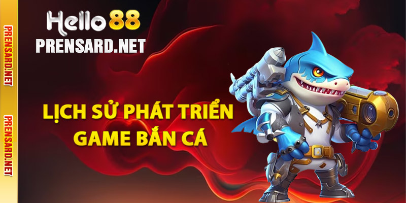 Lịch sử phát triển của game bắn cá