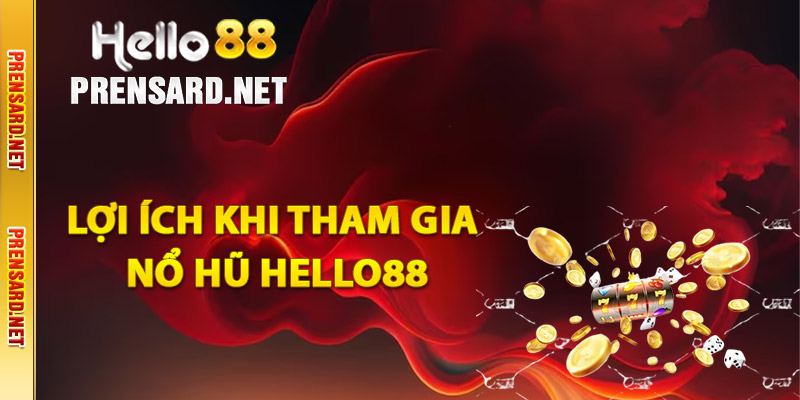 Lợi ích khi tham gia nổ hũ Hello88