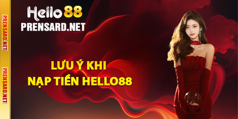 Lưu ý khi anh em thực hiện nạp tiền Hello88