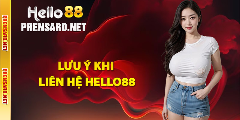 Lưu ý khi liên hệ Hello88