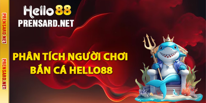 Phân tích người chơi bắn cá Hello88