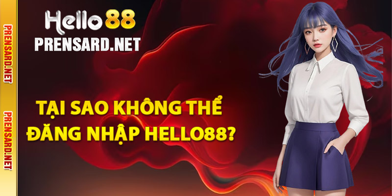 Tại sao không thể đăng nhập Hello88?