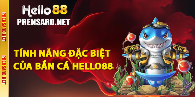 Tính năng đặc biệt của bắn cá Hello88