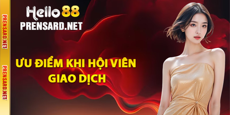 Ưu điểm khi hội viên giao dịch nạp tiền Hello88