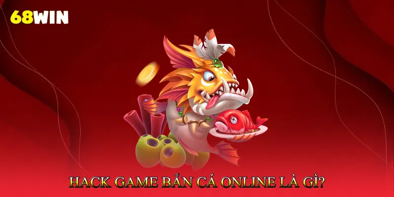 Hack Game Bắn Cá Online - Sự Thật Người Chơi Cần Biết 2 Hack Game Bắn Cá Online Là Gì?