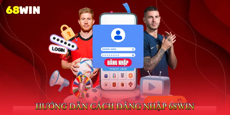 Đăng nhập 68Win 2 Hướng Dẫn Cách Đăng Nhập 68win